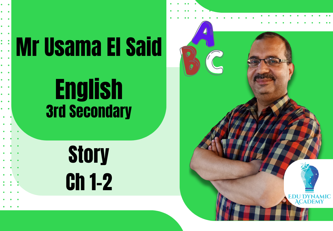 Mr. Usama El Said | 3rd Secondary | Story Ch 1-2